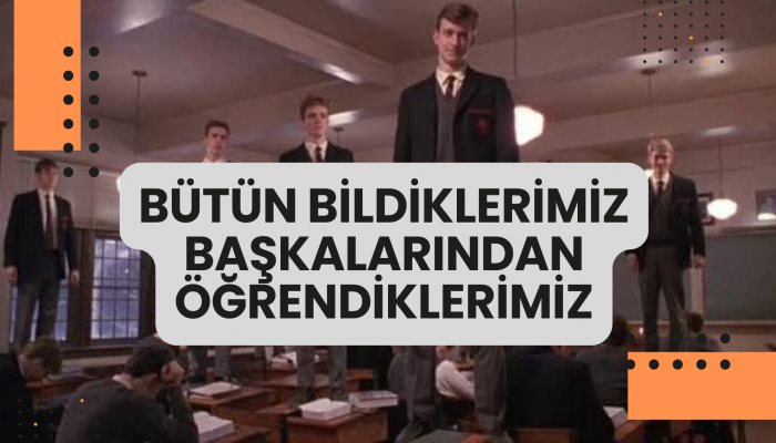 Bütün Bildiklerimiz Başkalarından Öğrendiklerimiz 