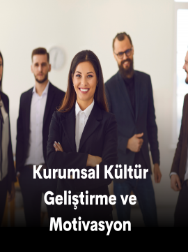 Kurumsal Kültür Geliştirme ve Motivasyon