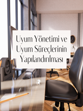 Uyum Yönetimi ve Uyum Süreçlerinin Yapılandırılması
